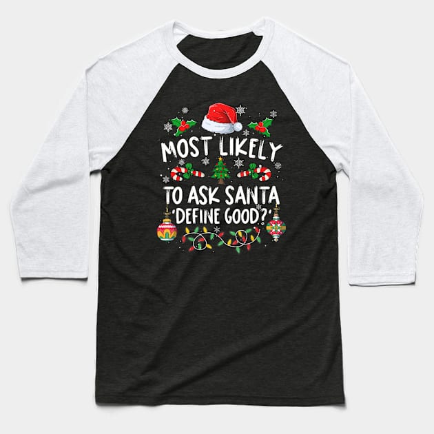 Family Christmas Most Likely To Ask Santa Define Good Baseball T-Shirt by Mitsue Kersting